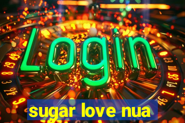 sugar love nua